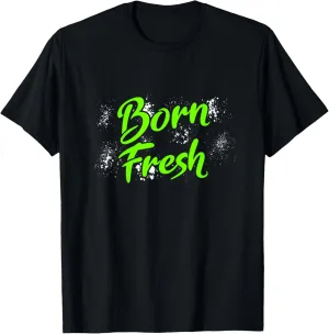 Green Born Fresh Green Color Graphic T-Shirt