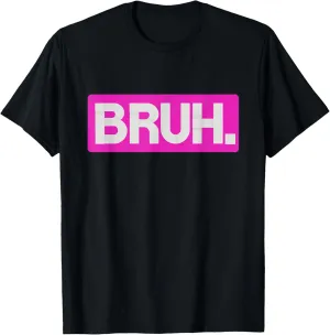 Pink Bruh Funny Saying Bro Mom Slang Teens Graphic Hot Pink T-Shirt